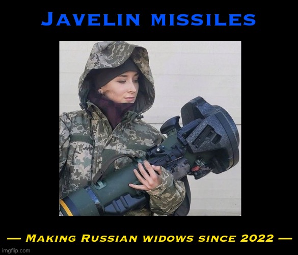 Army Wives of Russia: Please don’t let a Ukrainian woman steal your man! | Javelin missiles; — Making Russian widows since 2022 — | image tagged in ukrainian soldier with a javelin missile,ukraine,ukrainian,russia,widow,maker | made w/ Imgflip meme maker