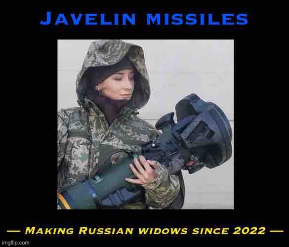 Army Wives of Russia: Please don’t let a Ukrainian woman steal your man! | image tagged in javelin missiles making russian widows | made w/ Imgflip meme maker