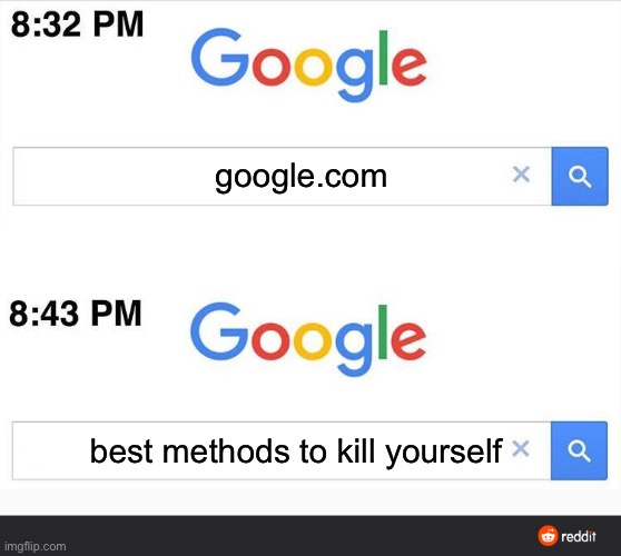 8:32 google search | google.com; best methods to kill yourself | image tagged in 8 32 google search | made w/ Imgflip meme maker