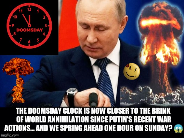 Doomsday Clock | image tagged in vladimir putin,doomsday clock,nuclear explosion,ukraine war,russia memes,putin memes | made w/ Imgflip meme maker