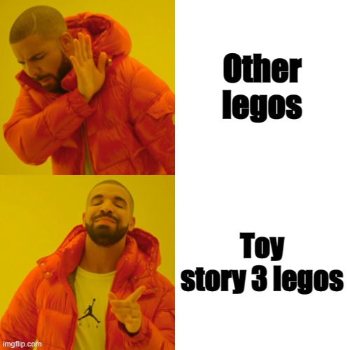 Drake Hotline Bling Meme | Other legos Toy story 3 legos | image tagged in memes,drake hotline bling | made w/ Imgflip meme maker
