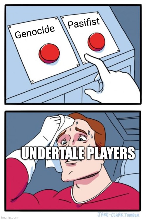 Two Buttons Meme | Pasifist; Genocide; UNDERTALE PLAYERS | image tagged in memes,two buttons,undertale | made w/ Imgflip meme maker