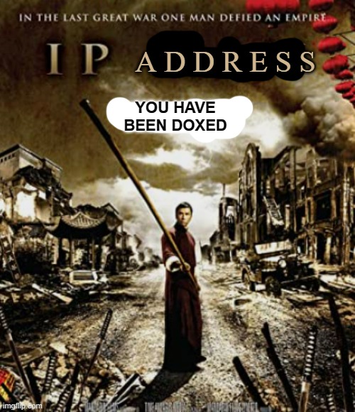 A D D R E S S; YOU HAVE BEEN DOXED | made w/ Imgflip meme maker