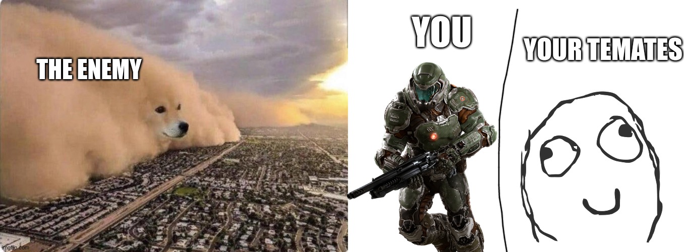 THE ENEMY YOUR TEMATES YOU | image tagged in doge cloud,blank white template | made w/ Imgflip meme maker