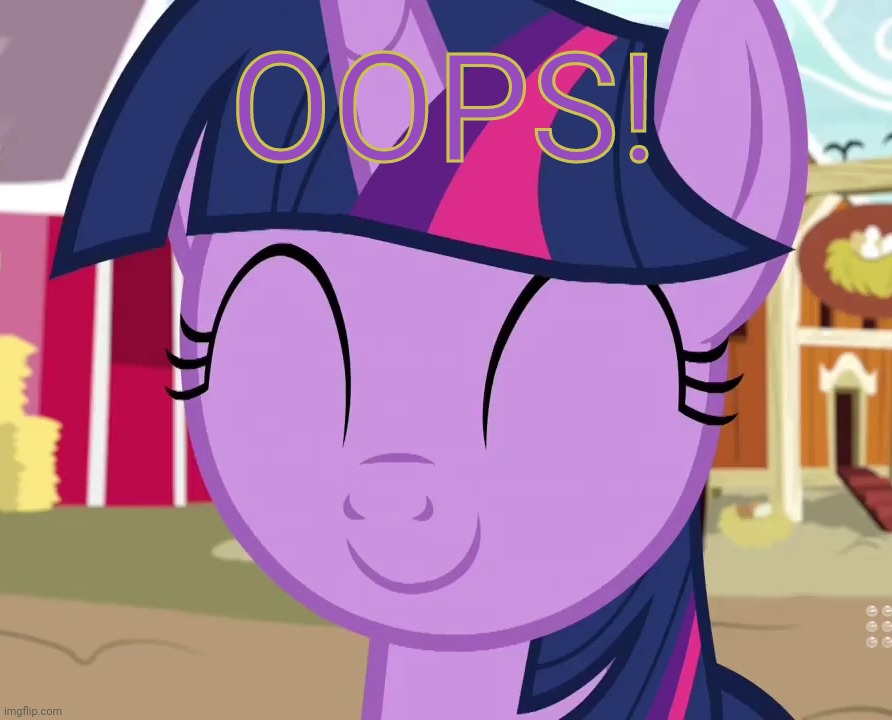 Happy Twilight (MLP) | OOPS! | image tagged in happy twilight mlp | made w/ Imgflip meme maker