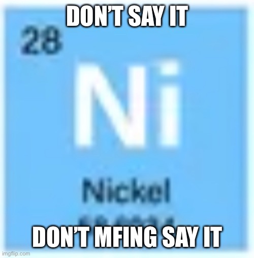 DON’T SAY IT; DON’T MFING SAY IT | made w/ Imgflip meme maker