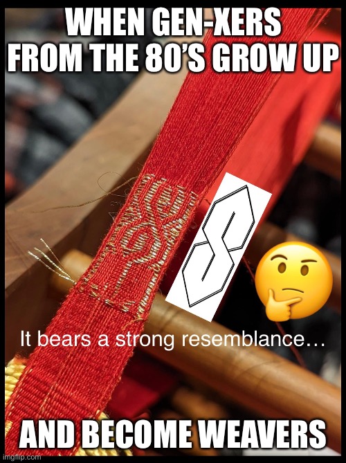 When Gen-Xers Grow Up to Be Weavers | WHEN GEN-XERS FROM THE 80’S GROW UP; AND BECOME WEAVERS | image tagged in genx,1980s,cool s,s drawing,weaving,inkle weaving | made w/ Imgflip meme maker