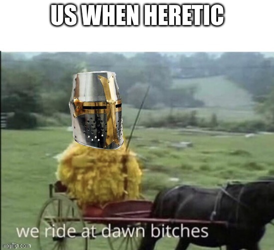 US WHEN HERETIC | made w/ Imgflip meme maker