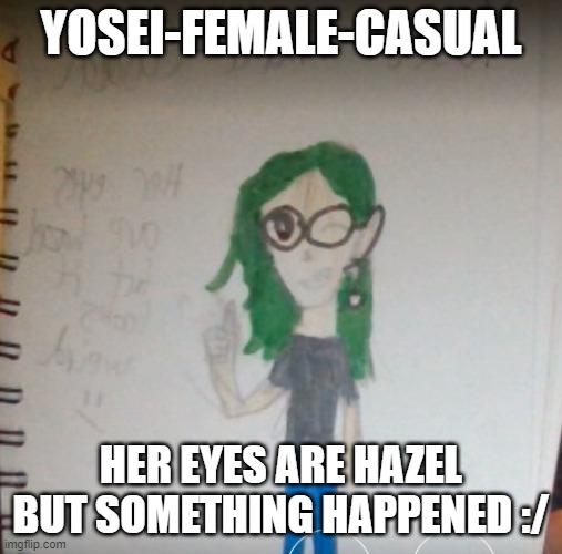 YOSEI-FEMALE-CASUAL HER EYES ARE HAZEL BUT SOMETHING HAPPENED :/ | made w/ Imgflip meme maker