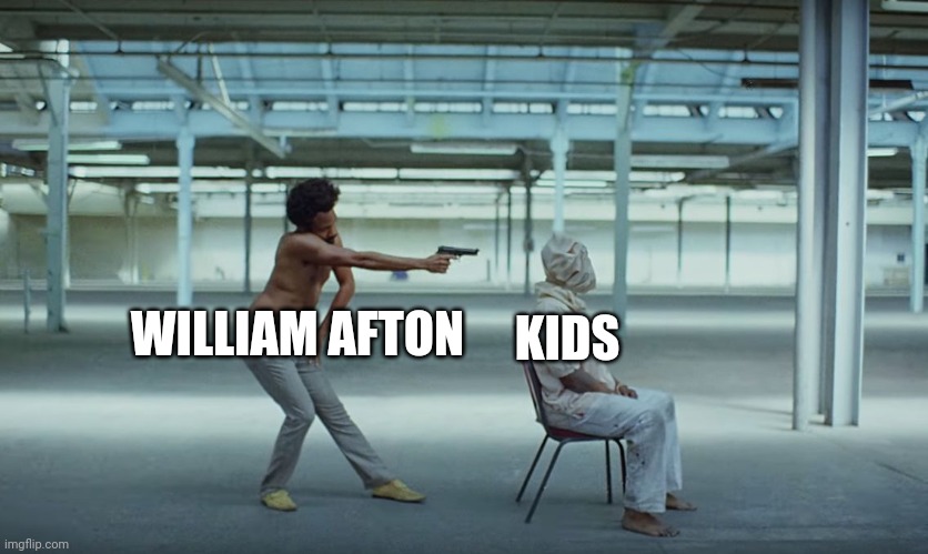 This is America | WILLIAM AFTON KIDS | image tagged in this is america | made w/ Imgflip meme maker