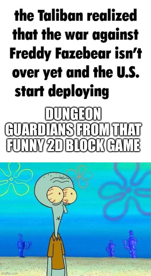 K.O. | DUNGEON GUARDIANS FROM THAT FUNNY 2D BLOCK GAME | image tagged in aw hell nah | made w/ Imgflip meme maker