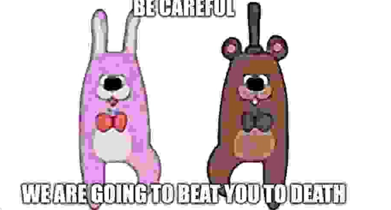 Bonney and feddy wanna beat you to death Blank Template - Imgflip