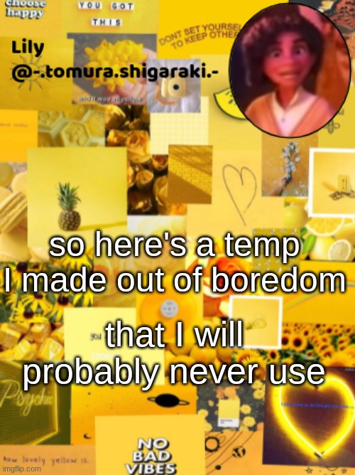 yellow? | so here's a temp I made out of boredom; that I will probably never use | image tagged in yellow | made w/ Imgflip meme maker