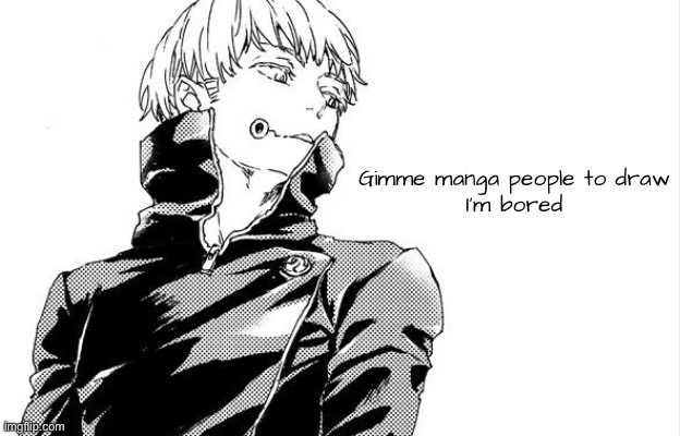 Gimme manga people to draw
I’m bored | image tagged in anime,manga | made w/ Imgflip meme maker