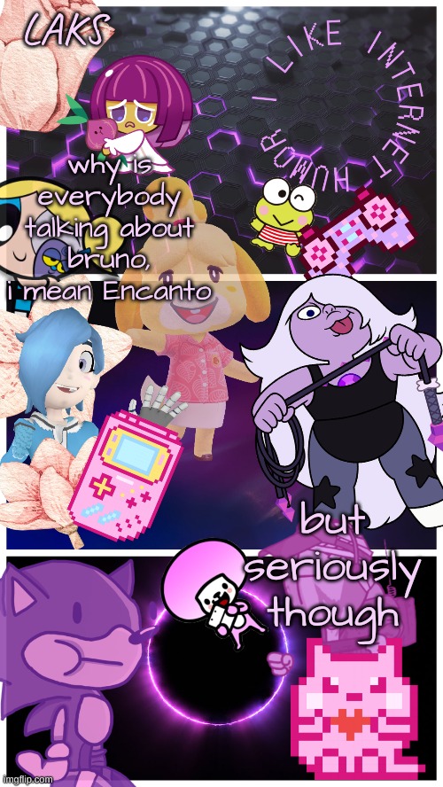LAKS template (By LAKS) | why is everybody talking about bruno, i mean Encanto; but seriously though | image tagged in laks template by laks | made w/ Imgflip meme maker