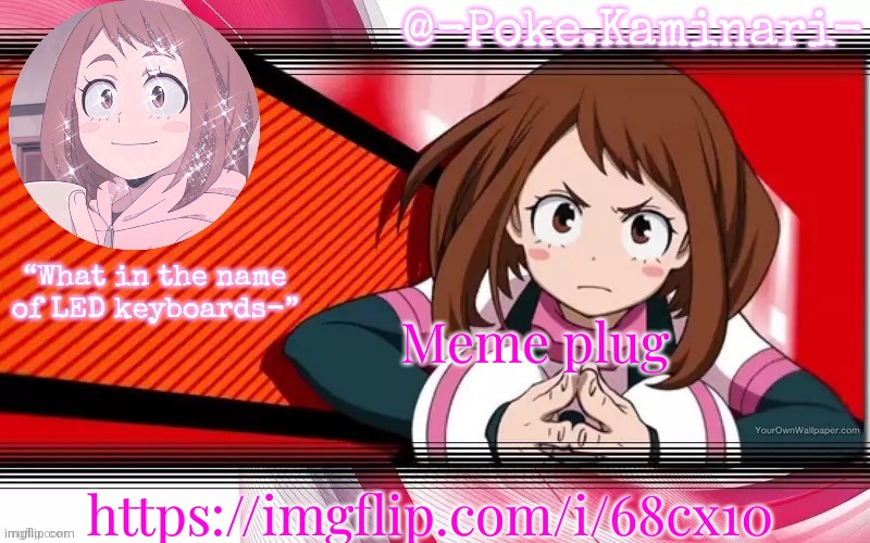 Poke's ochaco uraraka temp |  Meme plug; https://imgflip.com/i/68cx10 | image tagged in poke's ochaco uraraka temp | made w/ Imgflip meme maker