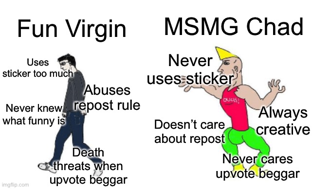 Virgin vs Chad | MSMG Chad; Fun Virgin; Never uses sticker; Uses sticker too much; Abuses repost rule; Never knew what funny is; Always creative; Doesn’t care about repost; Death threats when upvote beggar; Never cares upvote beggar | image tagged in virgin vs chad | made w/ Imgflip meme maker