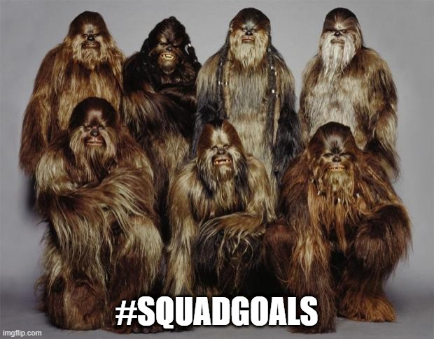 Wookie Crew | #SQUADGOALS | image tagged in wookies star wars forest world problems | made w/ Imgflip meme maker