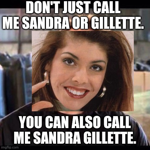 S and G letter in one refresh, you get this. | DON'T JUST CALL ME SANDRA OR GILLETTE. YOU CAN ALSO CALL ME SANDRA GILLETTE. | image tagged in pop up school,memes,sandra,gillette,name | made w/ Imgflip meme maker