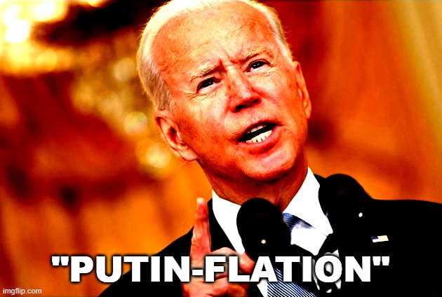 Sure, Joe. | "PUTIN-FLATION" | image tagged in biden,vladimir putin,gas,inflation,russia,democrats | made w/ Imgflip meme maker