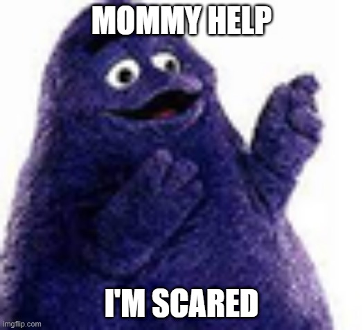 Mommy help. I'm scared. - Imgflip