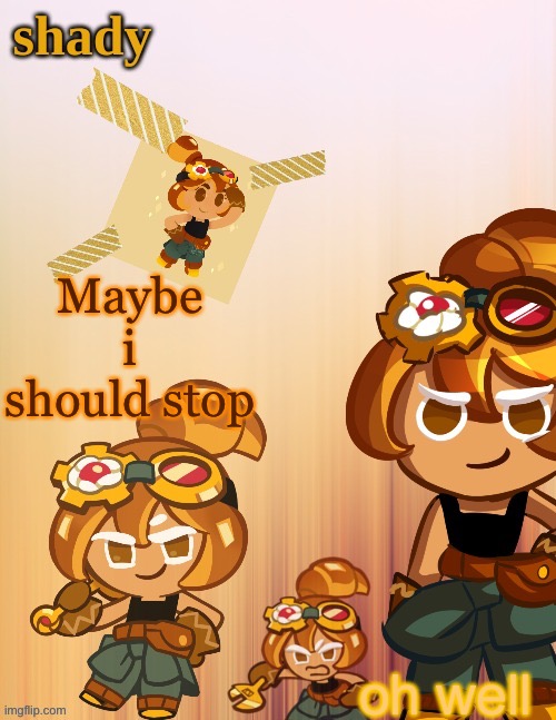Maybe i should stop; oh well | image tagged in shady s 4th croissant temp thanks laks | made w/ Imgflip meme maker