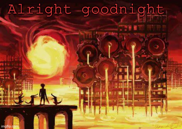 Hey that rhymed | Alright goodnight | image tagged in land of heat and clockwork | made w/ Imgflip meme maker