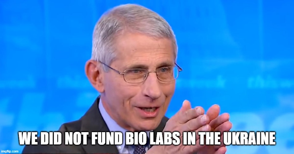 Dr. Fauci 2020 | WE DID NOT FUND BIO LABS IN THE UKRAINE | image tagged in dr fauci 2020 | made w/ Imgflip meme maker