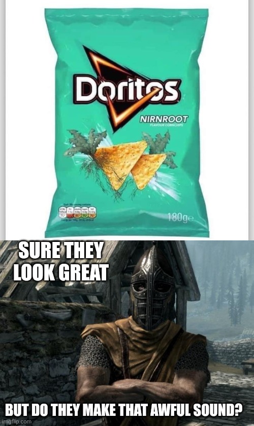 DO THEY GLOW AT NIGHT AS WELL? | SURE THEY LOOK GREAT; BUT DO THEY MAKE THAT AWFUL SOUND? | image tagged in skyrim guards be like,skyrim,skyrim meme,doritos,video games | made w/ Imgflip meme maker