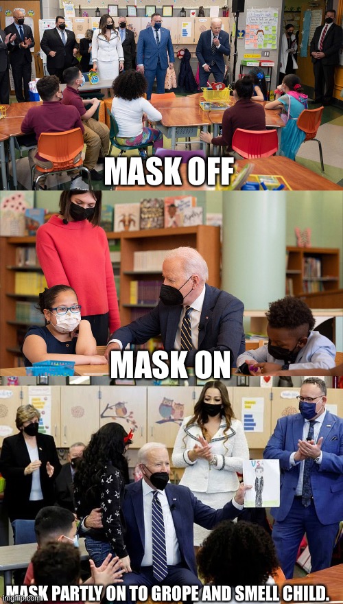COVID THEATRE | MASK OFF; MASK ON; MASK PARTLY ON TO GROPE AND SMELL CHILD. | image tagged in liberal hypocrisy,sexual harrassment,sniff | made w/ Imgflip meme maker