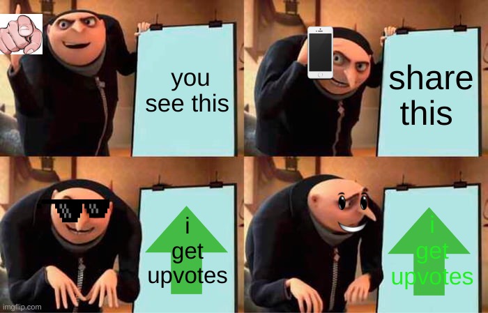 LOOK AT THIS EYE CONTACT |  you see this; share this; i get upvotes; i get upvotes | image tagged in memes,gru's plan,upvotes,share,noice,watch | made w/ Imgflip meme maker