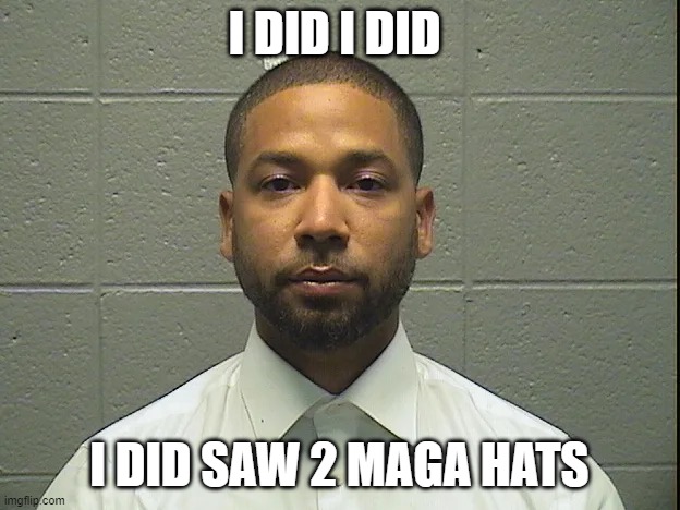 jussie's maga hats | I DID I DID; I DID SAW 2 MAGA HATS | image tagged in maga,jussie smollett,hoax | made w/ Imgflip meme maker
