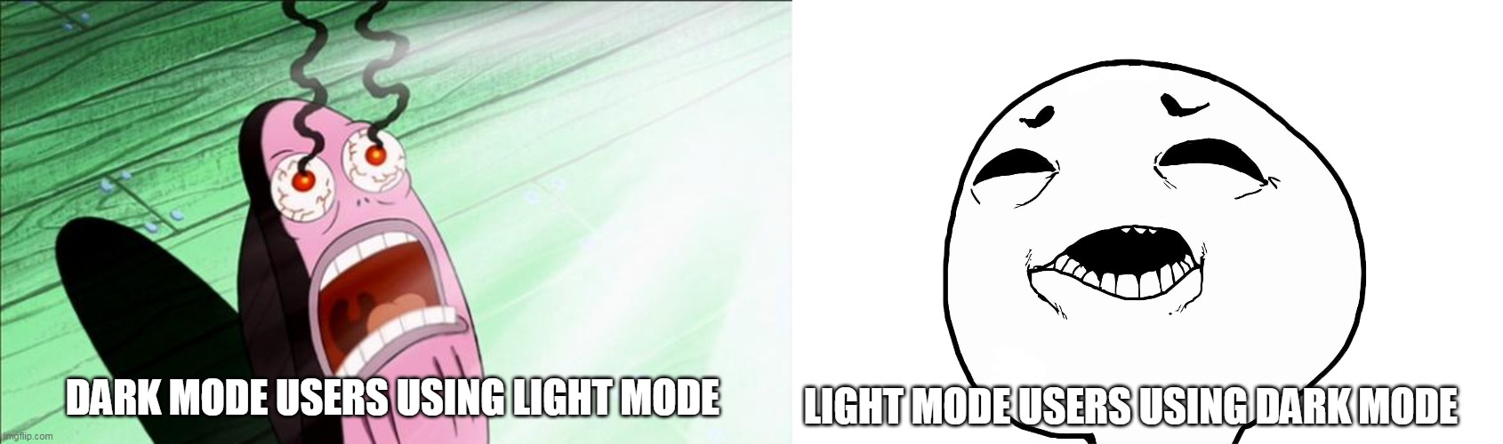 DARK MODE USERS USING LIGHT MODE; LIGHT MODE USERS USING DARK MODE | image tagged in spongebob my eyes,i can't see what you did there | made w/ Imgflip meme maker