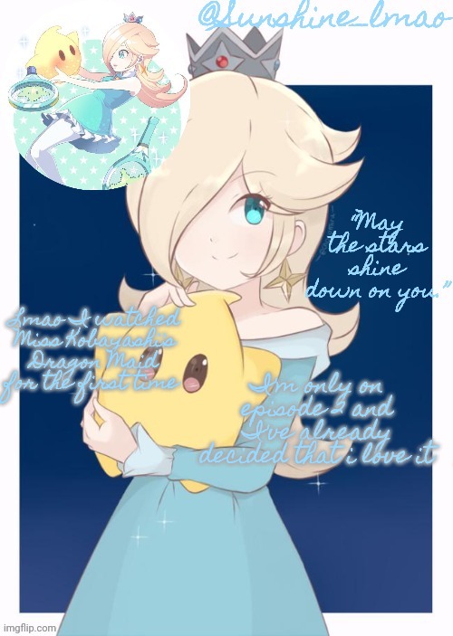 Sunshine's Rosalina Temp | Lmao I watched Miss Kobayashi's Dragon Maid for the first time; I'm only on episode 2 and I've already decided that i love it | image tagged in sunshine's rosalina temp | made w/ Imgflip meme maker