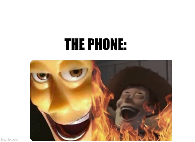 Satanic Woody | THE PHONE: | image tagged in satanic woody | made w/ Imgflip meme maker