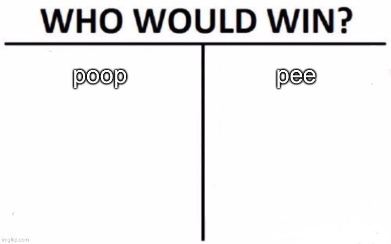 which one do you like more | poop; pee | made w/ Imgflip meme maker