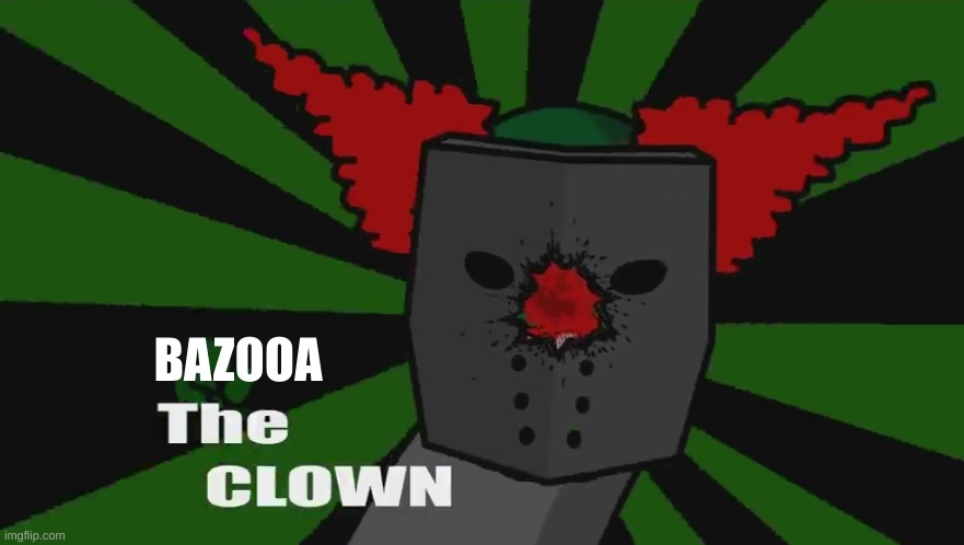The clown | BAZOOA | image tagged in the clown | made w/ Imgflip meme maker
