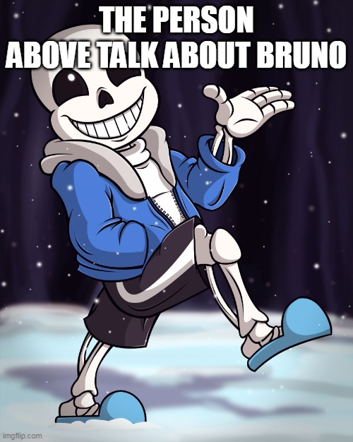 The Person Above me | THE PERSON ABOVE TALK ABOUT BRUNO | image tagged in the person above me | made w/ Imgflip meme maker