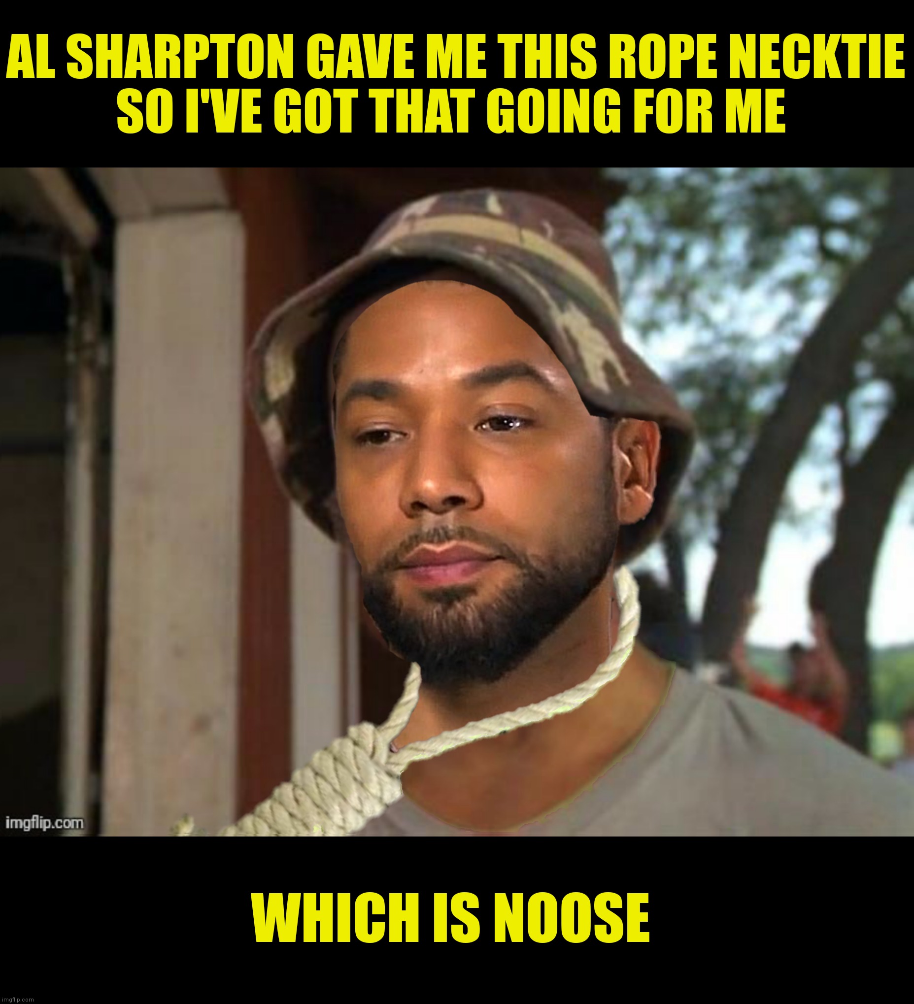 I'm not suicidal!!!...as far as I know |  AL SHARPTON GAVE ME THIS ROPE NECKTIE
SO I'VE GOT THAT GOING FOR ME; WHICH IS NOOSE | image tagged in bad photoshop,caddyshack,jussie smollett,so i got that goin for me which is nice | made w/ Imgflip meme maker