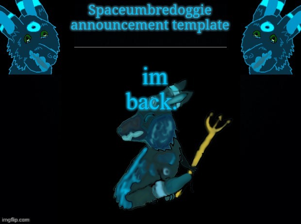 been busy with school | im back. | image tagged in spaceumbredoggie announcement template | made w/ Imgflip meme maker