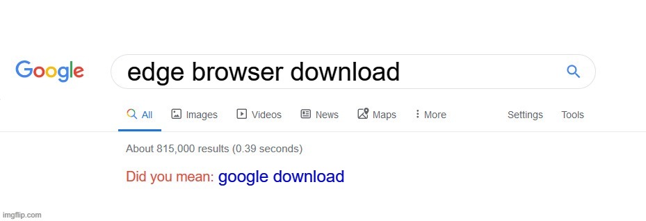 Google do be wanting more Downloads doe. | edge browser download; google download | image tagged in did you mean | made w/ Imgflip meme maker
