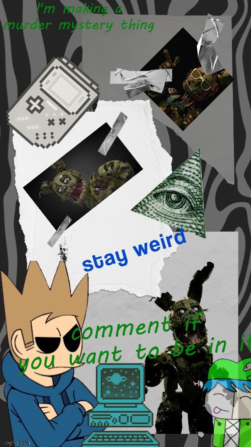 And i'm adding users | I'm making a murder mystery thing; comment if you want to be in it | image tagged in michael march temp by laks | made w/ Imgflip meme maker