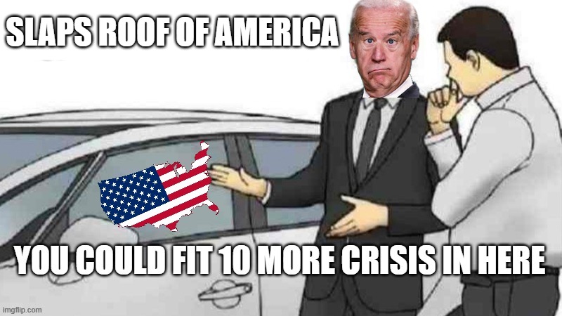 Biden crisis | SLAPS ROOF OF AMERICA | made w/ Imgflip meme maker