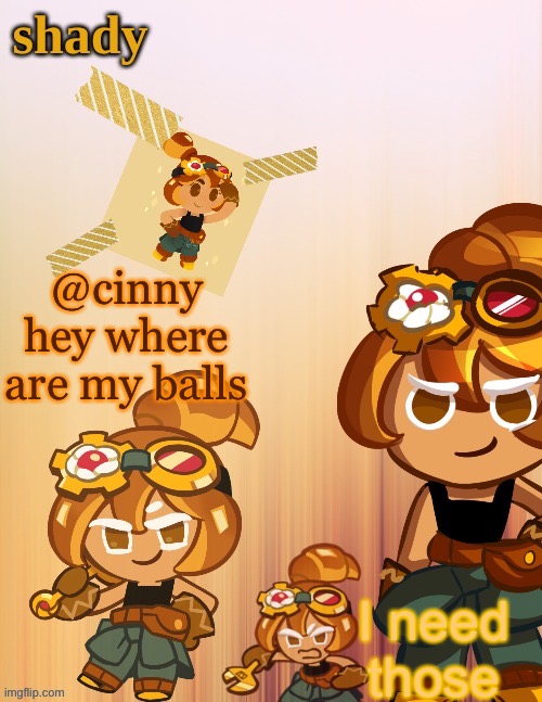 @cinny hey where are my balls; I need those | image tagged in shady s 4th croissant temp thanks laks | made w/ Imgflip meme maker
