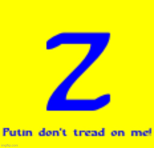 Putin don't tread on me! | image tagged in ukraine,z,russia,patriots | made w/ Imgflip meme maker