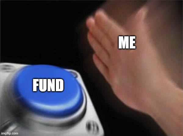 Blank Nut Button Meme | ME FUND | image tagged in memes,blank nut button | made w/ Imgflip meme maker