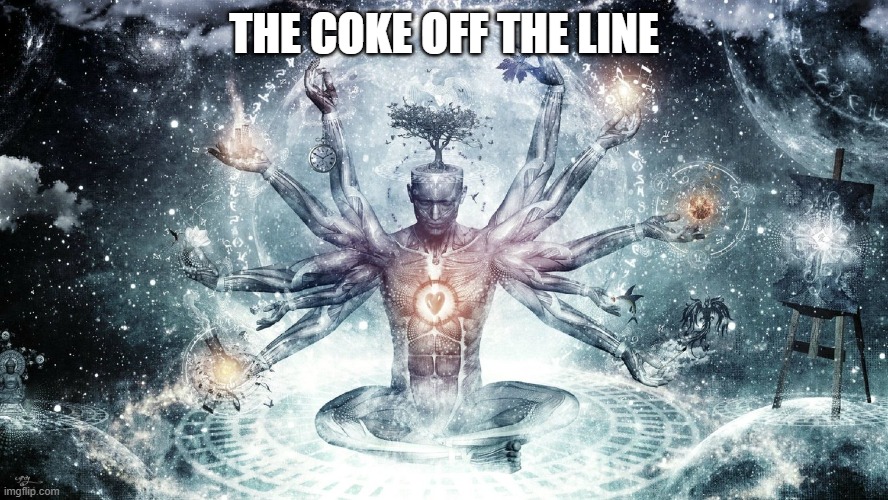 Ascendant human | THE COKE OFF THE LINE | image tagged in ascendant human | made w/ Imgflip meme maker