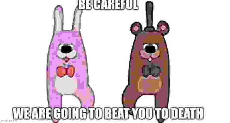 Bonney and feddy wanna beat you to death | image tagged in bonney and feddy wanna beat you to death | made w/ Imgflip meme maker