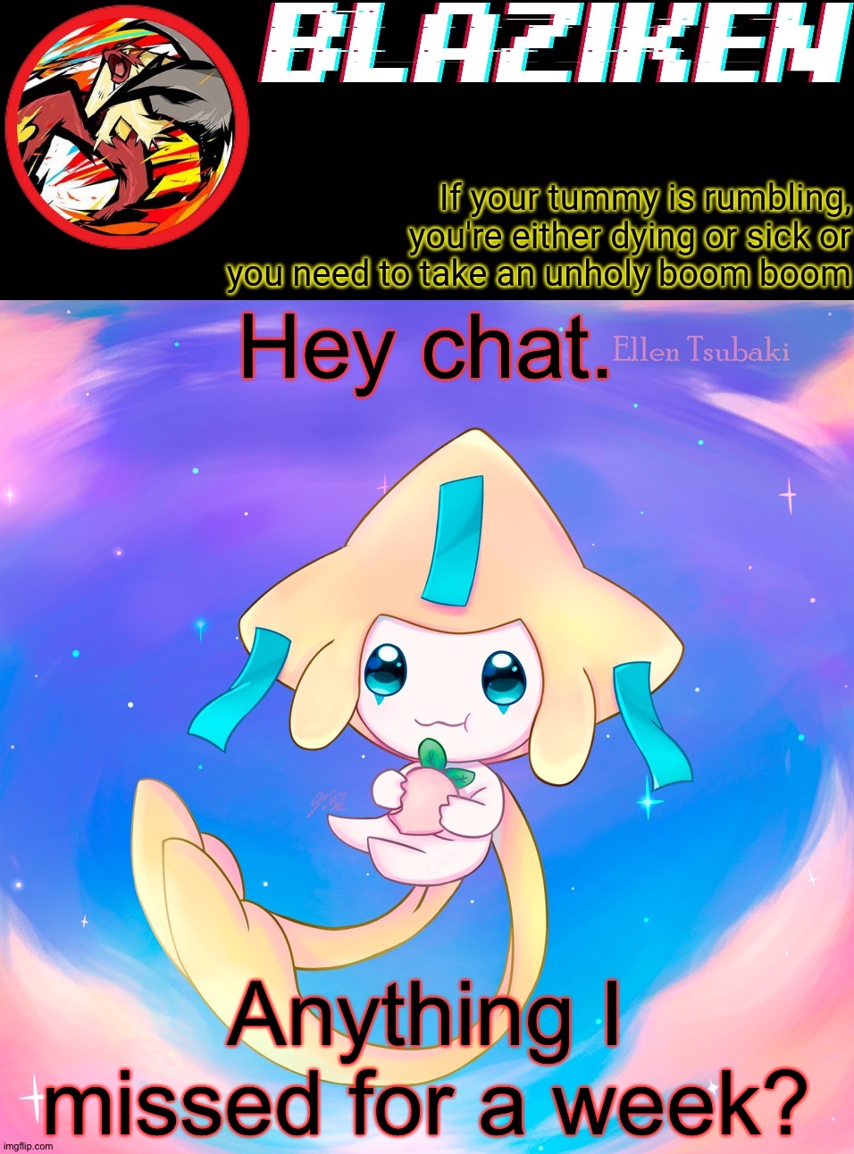 Blaziken's jirachi temp | Hey chat. Anything I missed for a week? | image tagged in blaziken's jirachi temp | made w/ Imgflip meme maker