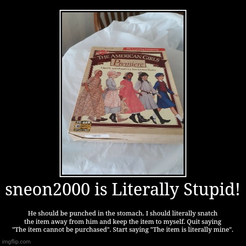 sneon2000 is Literally Stupid! | image tagged in funny,demotivationals,ebay,stupid,literally,worst | made w/ Imgflip demotivational maker